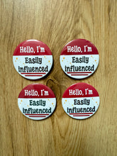 Načíst obrázek do prohlížeče Galerie, Hello, I’m Easily Influenced Button 58mm- Handmade- Funny- Relatable