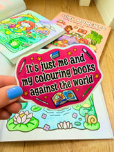 Load image into Gallery viewer, It’s Just Me And My Coloring Books Against The World Vinyl sticker- Funny- Colouring- Hobby