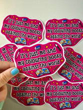 Load image into Gallery viewer, It’s Just Me And My Coloring Books Against The World Vinyl sticker- Funny- Colouring- Hobby