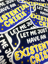 Načíst obrázek do prohlížeče Galerie, Let Me Just Have An Existential Crisis Vinyl Sticker- Handmade- Glossy- Funny-Relatable
