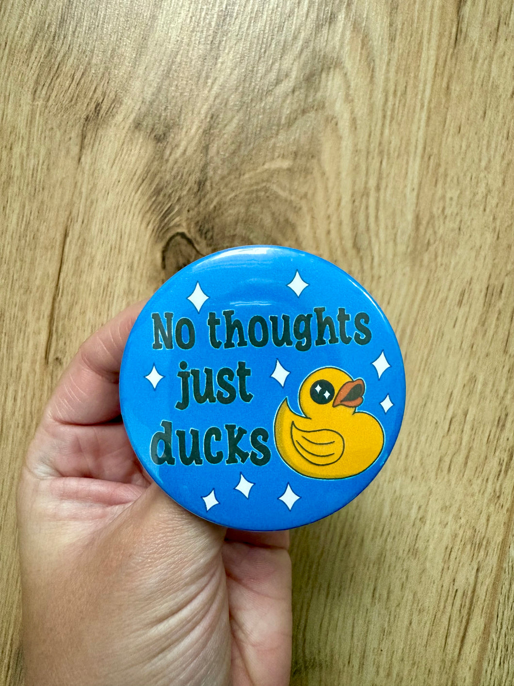 No Thoughts Just Ducks Button- 58mm- Handmade-Duckies-Rubber Ducks-Funny