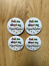 Načíst obrázek do prohlížeče Galerie, Ask Me About My Hyperfixation Button 58mm - Handmade-Obsession- Special Interest- Funny