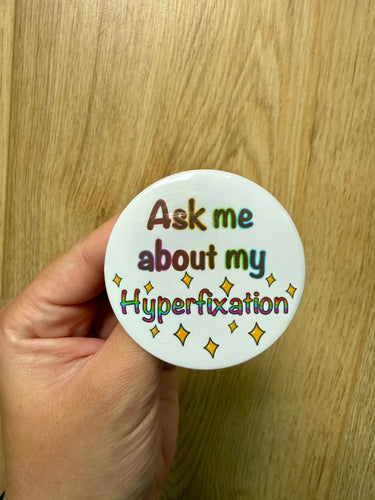 Ask Me About My Hyperfixation Button 58mm - Handmade-Obsession- Special Interest- Funny