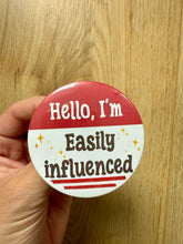 Načíst obrázek do prohlížeče Galerie, Hello, I’m Easily Influenced Button 58mm- Handmade- Funny- Relatable