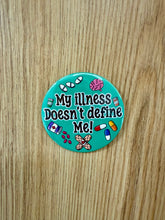 Načíst obrázek do prohlížeče Galerie, My Illness Doesn’t Define Me Button 58mm- Handmade-Medical- Chronic-Disorder