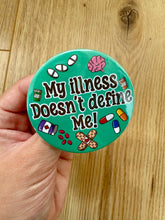 Načíst obrázek do prohlížeče Galerie, My Illness Doesn’t Define Me Button 58mm- Handmade-Medical- Chronic-Disorder