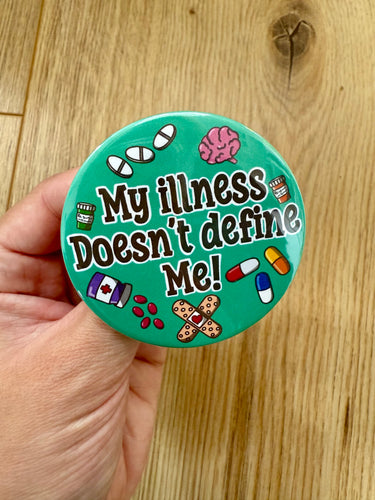 My Illness Doesn’t Define Me Button 58mm- Handmade-Medical- Chronic-Disorder