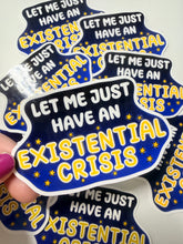 Načíst obrázek do prohlížeče Galerie, Let Me Just Have An Existential Crisis Vinyl Sticker- Handmade- Glossy- Funny-Relatable