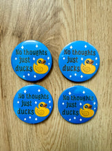 Cargar imagen en el visor de la galería, No Thoughts Just Ducks Button- 58mm- Handmade-Duckies-Rubber Ducks-Funny