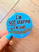 Cargar imagen en el visor de la galería, I’m not staring, I’m just disassociating button- 58mm- Handmade- Relatable - Funny
