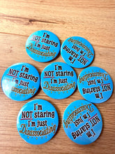Cargar imagen en el visor de la galería, I’m not staring, I’m just disassociating button- 58mm- Handmade- Relatable - Funny