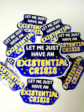 Načíst obrázek do prohlížeče Galerie, Let Me Just Have An Existential Crisis Vinyl Sticker- Handmade- Glossy- Funny-Relatable
