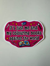 Load image into Gallery viewer, It’s Just Me And My Coloring Books Against The World Vinyl sticker- Funny- Colouring- Hobby